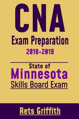 CNA Exam Preparation 2018-2019: State of Minnesota Skills BoardvExam: CNA Study guide Test Review by Griffith, Rets