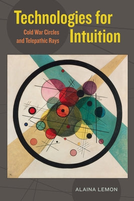 Technologies for Intuition: Cold War Circles and Telepathic Rays by Lemon, Alaina
