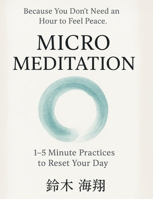 Micro Meditation: 1-5 Minute Practices to Reset Your Day by 海翔, 鈴木