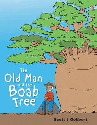 The Old Man and the Boab Tree by Gobbert, Scott J.