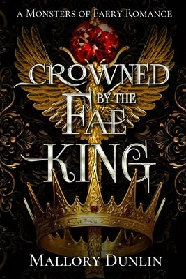 Crowned by the Fae King: A Fae Fated Mates Dark Fantasy Romance by Dunlin, Mallory