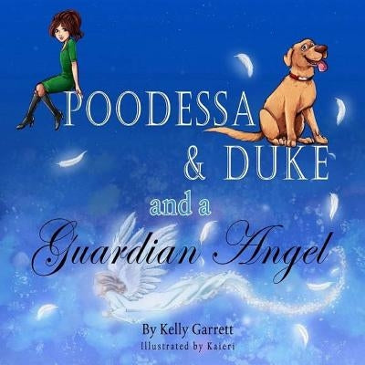 Poodessa & Duke and a Guardian Angel by Garrett, Kelly