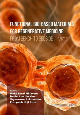 Functional Bio-based Materials for Regenerative Medicine: From Bench to Bedside (Part 2) by Xian, Daniel Law Jia