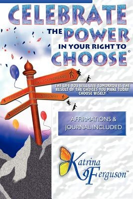 Celebrate The Power In Your Right To Choose by Ferguson, Katrina