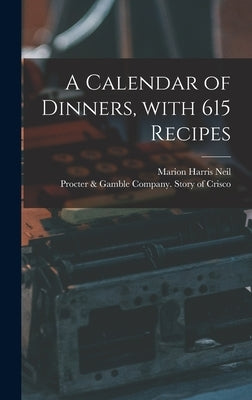 A Calendar of Dinners, With 615 Recipes by Neil, Marion Harris