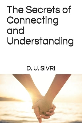 The Secrets of Connecting and Understanding by Sivri, D. U.