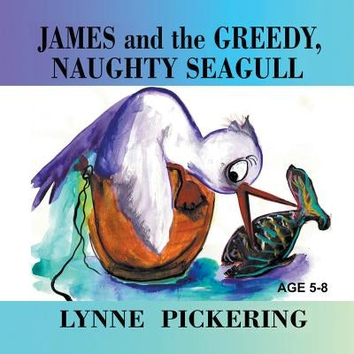 James and the Greedy, Naughty Seagull by Pickering, Lynne