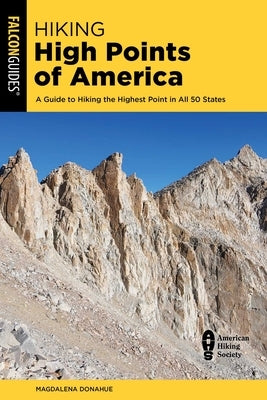 Hiking High Points of America: A Guide to Hiking the Highest Point in All 50 States by Donahue, Magdalena Sandoval