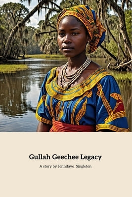 Gullah Geechee Legacy by Singleton, Jennifaye Kimberly