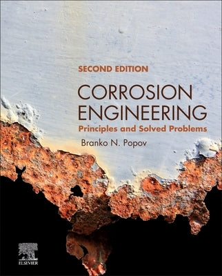 Corrosion Engineering: Principles and Solved Problems by Popov, Branko N.