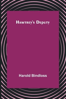 Hawtrey's Deputy by Bindloss, Harold