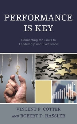 Performance Is Key: Connecting the Links to Leadership and Excellence by Cotter, Vincent F.