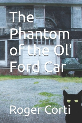 The Phantom of the Ol' Ford Car by Corti, Roger