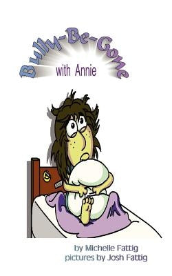 Bully-Be-Gone with Annie by Fattig, Michelle