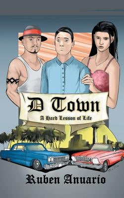 D Town: A Hard Lesson of Life by Anuario, Ruben