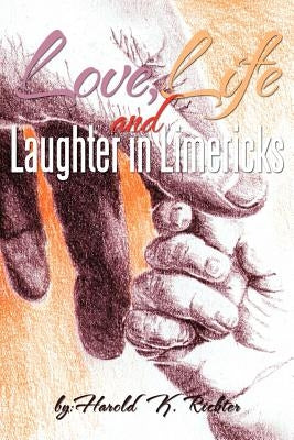 Love, Life, and Laughter in Limericks by Richter, Harold