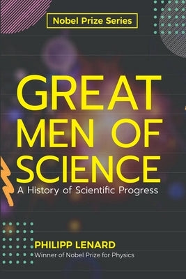 Great Men of Science A History of Scientific Progress by Lenard, Phillip