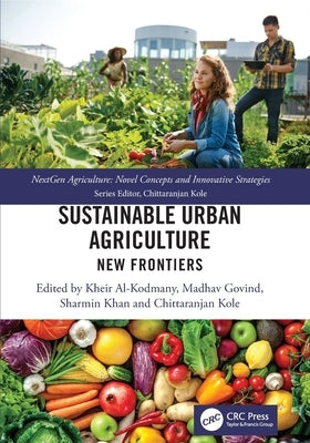 Sustainable Urban Agriculture: New Frontiers by Al-Kodmany, Kheir