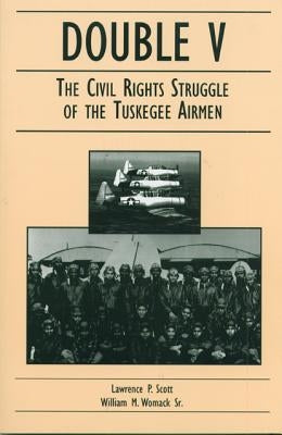 Double V: The Civil Rights Struggle of the Tuskegee by Scott, Lawrence P.