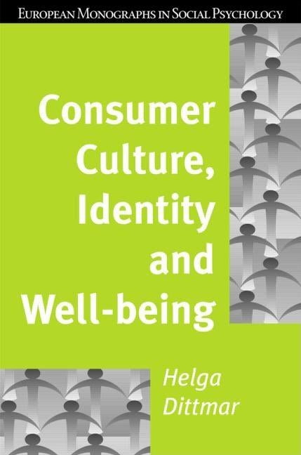 Consumer Culture, Identity and Well-Being: The Search for the 'Good Life' and the 'Body Perfect' by Dittmar, Helga