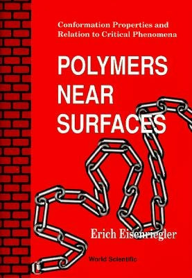 Polymers Near Surfaces: Conformation Properties and Relation to Critical Phenomena by Eisenriegler, Erich