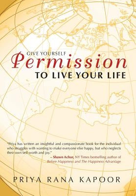 Give Yourself Permission to Live Your Life by Kapoor, Priya Rana