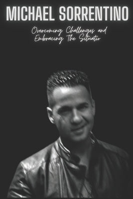 Michael Sorrentino: Overcoming Challenges and Embracing The Situatio by Press, Mike