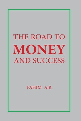 The Road to Money and Success by Fahim, A. R.