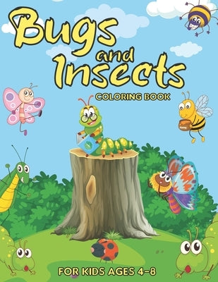 Bugs and Insects Coloring Book for Kids Ages 4-8: A Fun Coloring Book of Bugs And Insects For toddlers, Preschool and Kindergarten- Backyard Bugs Book by Art, Ema