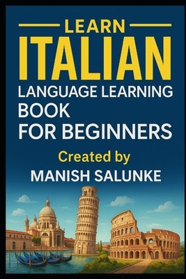 Italian Language Learning Book For Beginners: A Step-by-Step Guide to Speaking, Reading, and Understanding Italian by Salunke, Manish