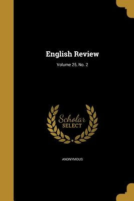 English Review; Volume 25, No. 2 by Anonymous