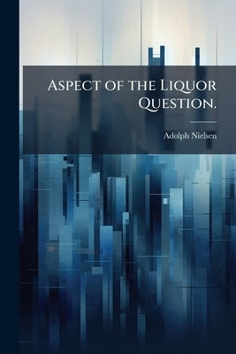 Aspect of the Liquor Question. by Nielsen, Adolph