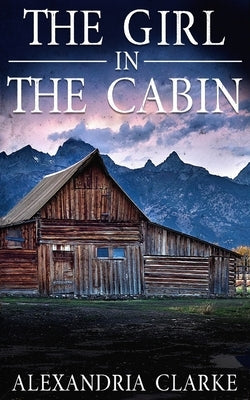 The Girl in the Cabin by Clarke, Alexandria