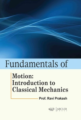 Fundamentals of Motion: Introduction to Classical Mechanics by Prakash, Ravi