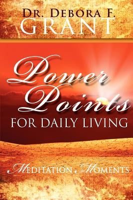 Power Points for Daily Living: Meditation Moments by Grant, Debora F.
