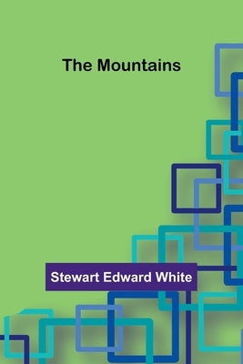 The Mountains by White, Stewart Edward