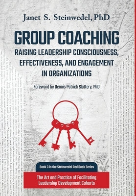 Group Coaching: Raising Leadership Consciousness, Effectiveness, and Engagement in Organizations: The Art and Practice of Facilitating by Steinwedel, Janet S.