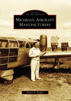 Michigan Aircraft Manufacturers by Pauley, Robert F.