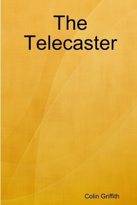 The Telecaster by Griffith, Colin