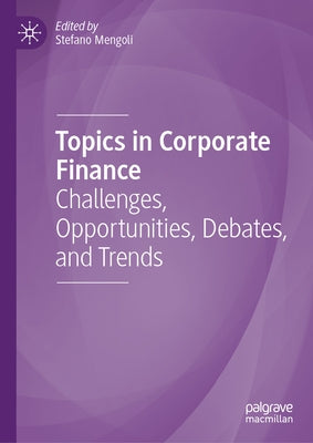 Topics in Corporate Finance: Challenges, Opportunities, Debates, and Trends by Mengoli, Stefano