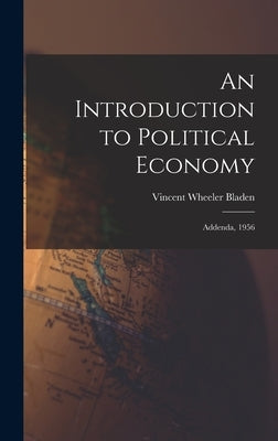 An Introduction to Political Economy: Addenda, 1956 by Bladen, Vincent Wheeler 1900-