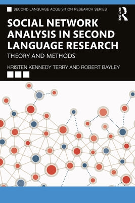 Social Network Analysis in Second Language Research: Theory and Methods by Kennedy Terry, Kristen
