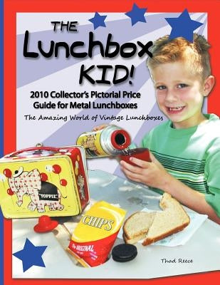 The Lunchbox Kid!: 2010 Collector's Pictorial Price Guide for Metal Lunchboxes by Reece, Thad