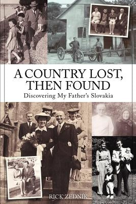A Country Lost, Then Found: Discovering My Father's Slovakia by Zednik, Rick