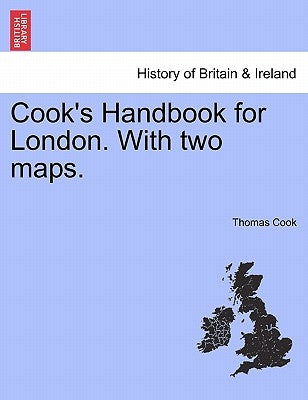 Cook's Handbook for London. with Two Maps. by Cook, Thomas