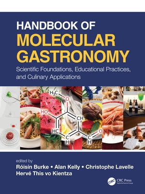 Handbook of Molecular Gastronomy: Scientific Foundations, Educational Practices, and Culinary Applications by Burke, Róisín