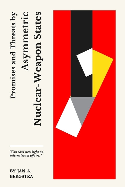 Promises and Threats by Asymmetric Nuclear-Weapon States by Bergstra, Jan A.