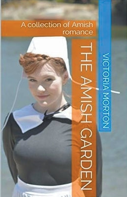 The Amish Garden by Morton, Victoria