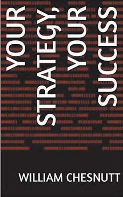 Your Strategy, Your Success by Chesnutt, William