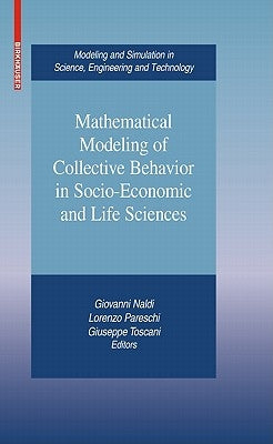 Mathematical Modeling of Collective Behavior in Socio-Economic and Life Sciences by Naldi, Giovanni